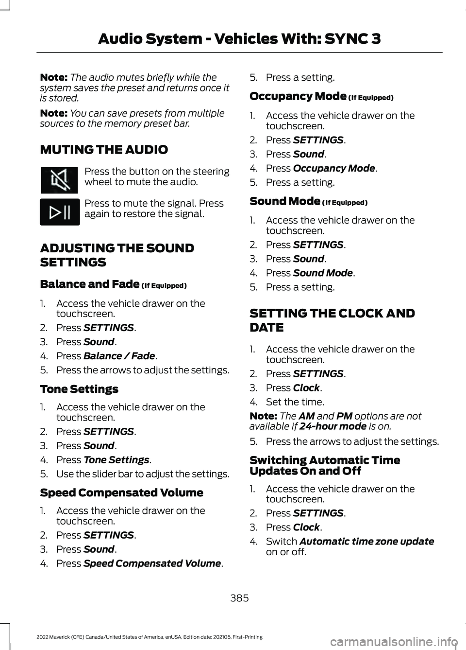 FORD MAVERICK 2022 Owners Manual Note:
The audio mutes briefly while the
system saves the preset and returns once it
is stored.
Note: You can save presets from multiple
sources to the memory preset bar.
MUTING THE AUDIO Press the but FORD MAVERICK 2022 Owners Manual Note:
The audio mutes briefly while the
system saves the preset and returns once it
is stored.
Note: You can save presets from multiple
sources to the memory preset bar.
MUTING THE AUDIO Press the but