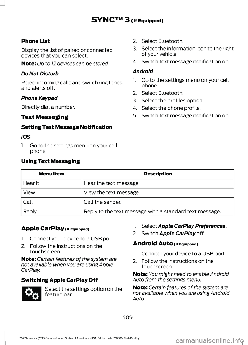 FORD MAVERICK 2022 Owners Manual Phone List
Display the list of paired or connected
devices that you can select.
Note:
Up to 12 devices can be stored.
Do Not Disturb
Reject incoming calls and switch ring tones
and alerts off.
Phone K FORD MAVERICK 2022 Owners Manual Phone List
Display the list of paired or connected
devices that you can select.
Note:
Up to 12 devices can be stored.
Do Not Disturb
Reject incoming calls and switch ring tones
and alerts off.
Phone K