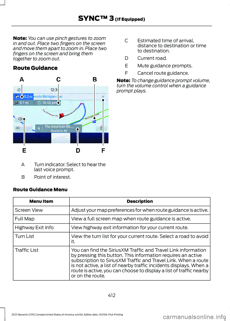 FORD MAVERICK 2022 Owners Manual Note:
You can use pinch gestures to zoom
in and out. Place two fingers on the screen
and move them apart to zoom in. Place two
fingers on the screen and bring them
together to zoom out.
Route Guidance FORD MAVERICK 2022 Owners Manual Note:
You can use pinch gestures to zoom
in and out. Place two fingers on the screen
and move them apart to zoom in. Place two
fingers on the screen and bring them
together to zoom out.
Route Guidance