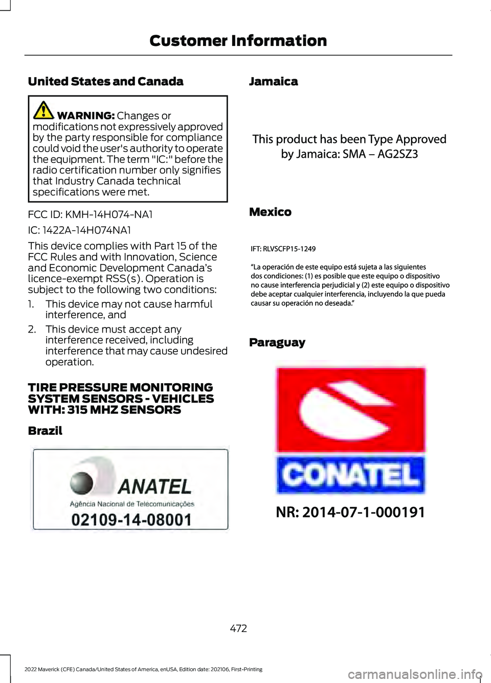 FORD MAVERICK 2022 Owners Manual United States and Canada
WARNING: Changes or
modifications not expressively approved
by the party responsible for compliance
could void the user's authority to operate
the equipment. The term " FORD MAVERICK 2022 Owners Manual United States and Canada
WARNING: Changes or
modifications not expressively approved
by the party responsible for compliance
could void the user's authority to operate
the equipment. The term "