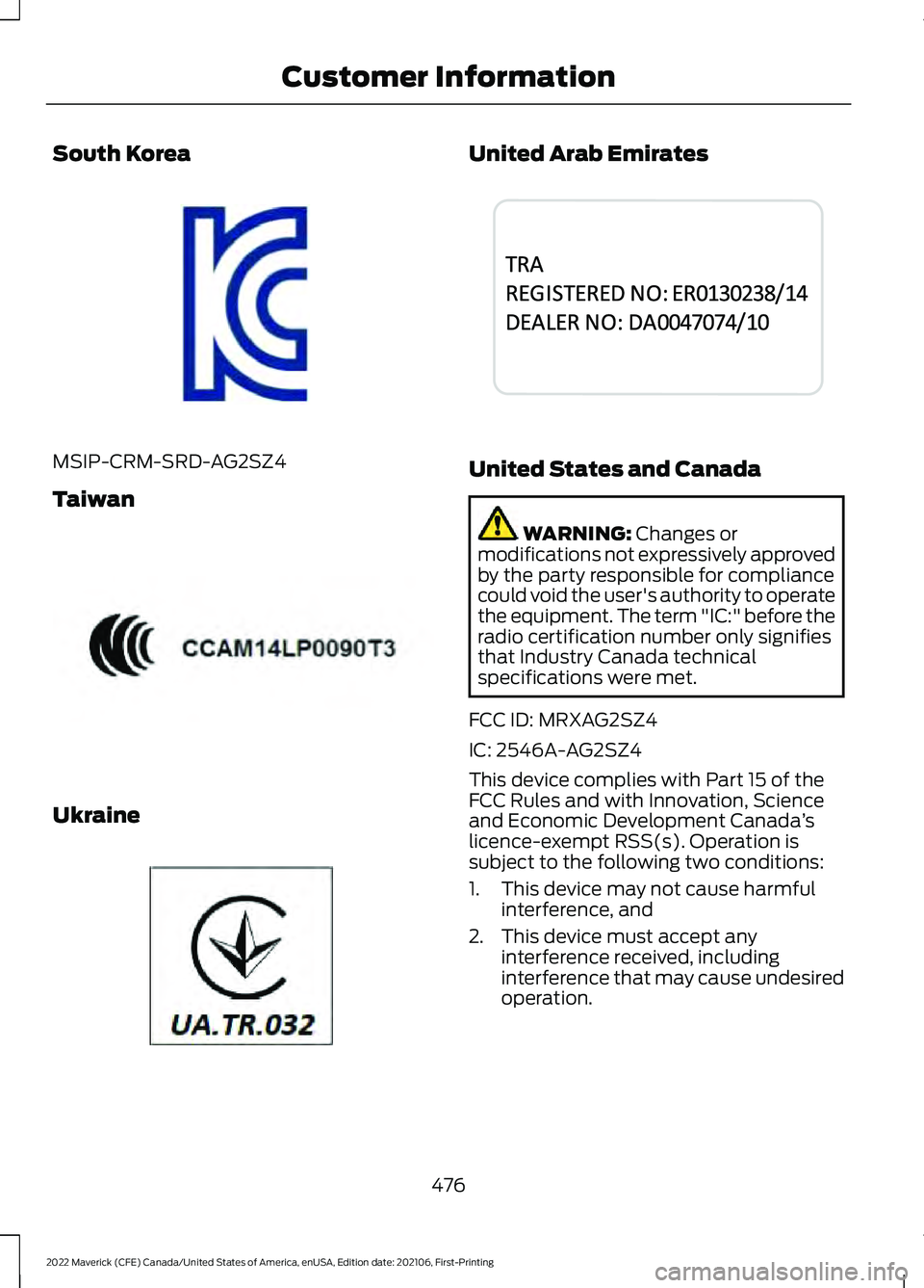 FORD MAVERICK 2022 Owners Manual South Korea
MSIP-CRM-SRD-AG2SZ4
Taiwan
Ukraine United Arab Emirates
United States and Canada
WARNING: Changes or
modifications not expressively approved
by the party responsible for compliance
could v FORD MAVERICK 2022 Owners Manual South Korea
MSIP-CRM-SRD-AG2SZ4
Taiwan
Ukraine United Arab Emirates
United States and Canada
WARNING: Changes or
modifications not expressively approved
by the party responsible for compliance
could v