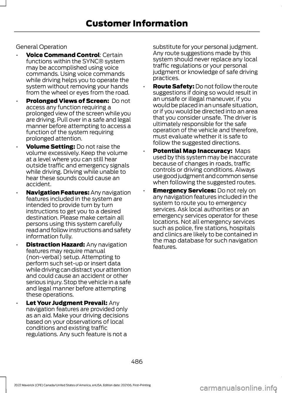 FORD MAVERICK 2022  Owners Manual General Operation
•
Voice Command Control: Certain
functions within the SYNC® system
may be accomplished using voice
commands. Using voice commands
while driving helps you to operate the
system wit