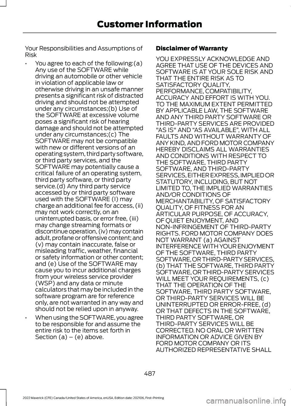 FORD MAVERICK 2022  Owners Manual Your Responsibilities and Assumptions of
Risk
•
You agree to each of the following:(a)
Any use of the SOFTWARE while
driving an automobile or other vehicle
in violation of applicable law or
otherwis