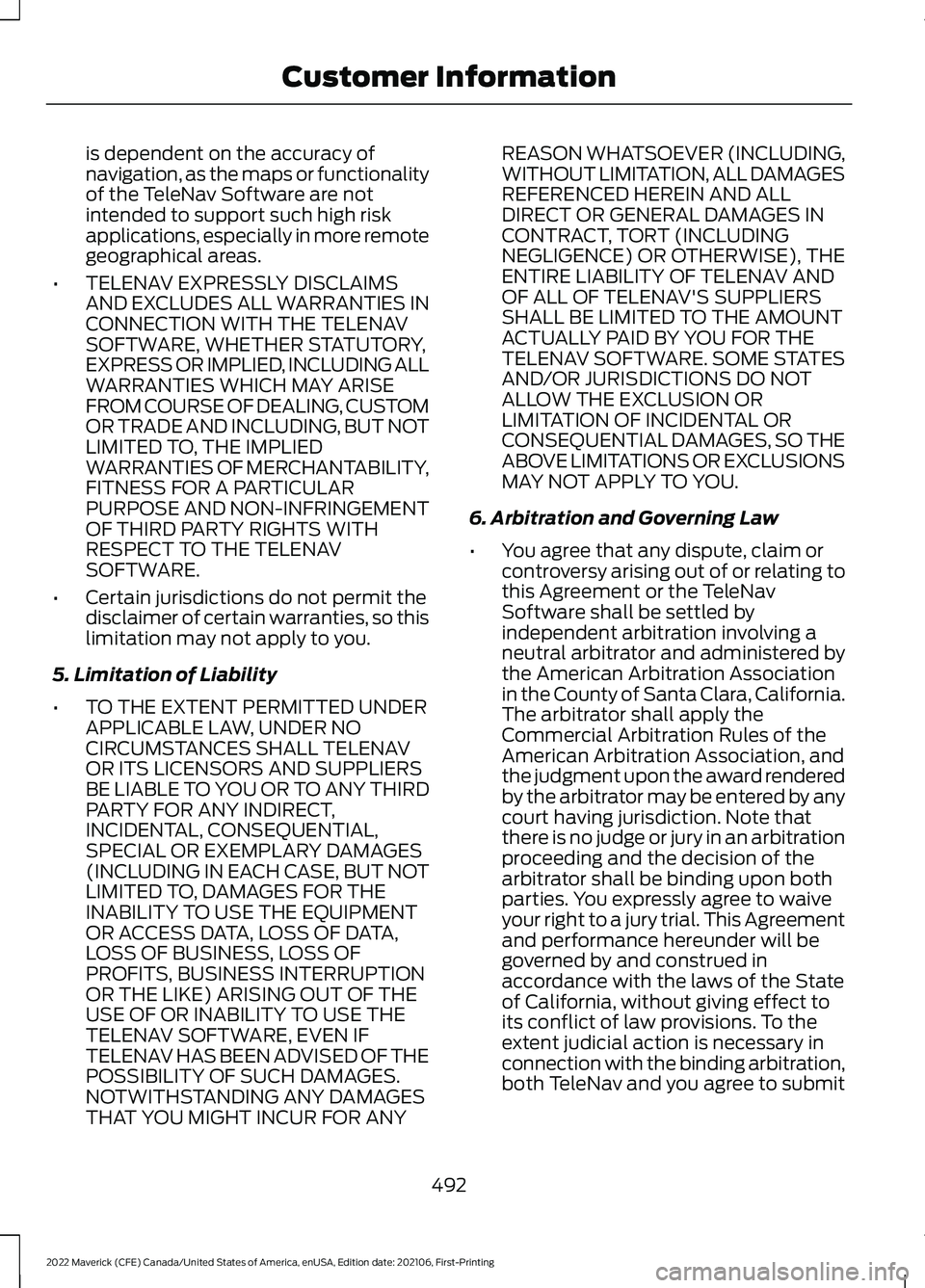 FORD MAVERICK 2022 Owners Manual is dependent on the accuracy of
navigation, as the maps or functionality
of the TeleNav Software are not
intended to support such high risk
applications, especially in more remote
geographical areas.
FORD MAVERICK 2022 Owners Manual is dependent on the accuracy of
navigation, as the maps or functionality
of the TeleNav Software are not
intended to support such high risk
applications, especially in more remote
geographical areas.