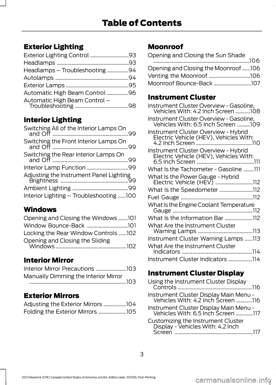 FORD MAVERICK 2022 Owners Manual Exterior Lighting
Exterior Lighting Control
.............................93
Headlamps ......................................................
93
Headlamps – Troubleshooting ................
94
Autola FORD MAVERICK 2022 Owners Manual Exterior Lighting
Exterior Lighting Control
.............................93
Headlamps ......................................................
93
Headlamps – Troubleshooting ................
94
Autola