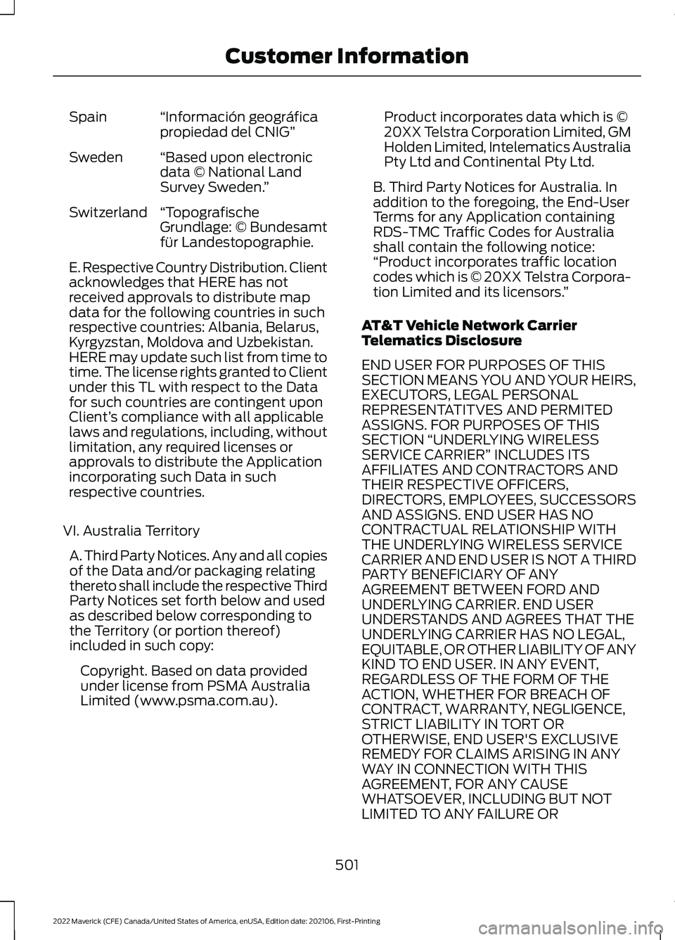 FORD MAVERICK 2022  Owners Manual “Información geográfica
propiedad del CNIG”
Spain
“Based upon electronic
data © National Land
Survey Sweden. ”
Sweden
“Topografische
Grundlage: © Bundesamt
für Landestopographie.
Switze