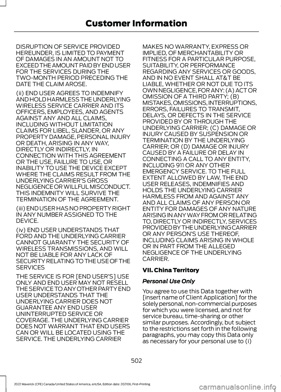 FORD MAVERICK 2022  Owners Manual DISRUPTION OF SERVICE PROVIDED
HEREUNDER, IS LIMITED TO PAYMENT
OF DAMAGES IN AN AMOUNT NOT TO
EXCEED THE AMOUNT PAID BY END USER
FOR THE SERVICES DURING THE
TWO-MONTH PERIOD PRECEDING THE
DATE THE CL