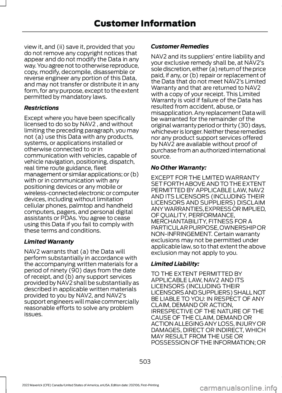 FORD MAVERICK 2022  Owners Manual view it, and (ii) save it, provided that you
do not remove any copyright notices that
appear and do not modify the Data in any
way. You agree not to otherwise reproduce,
copy, modify, decompile, disas