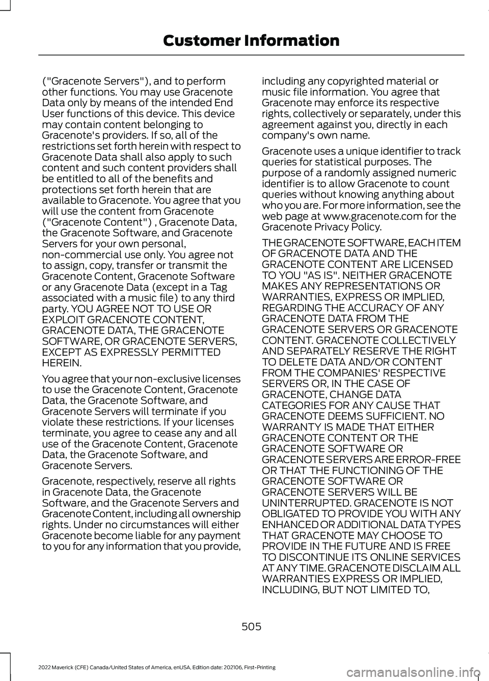 FORD MAVERICK 2022  Owners Manual ("Gracenote Servers"), and to perform
other functions. You may use Gracenote
Data only by means of the intended End
User functions of this device. This device
may contain content belonging to
