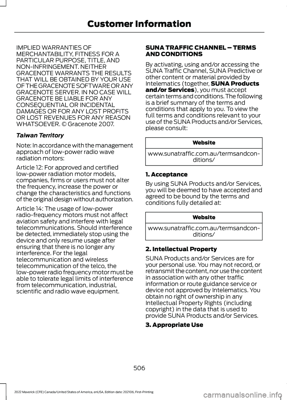FORD MAVERICK 2022  Owners Manual IMPLIED WARRANTIES OF
MERCHANTABILITY, FITNESS FOR A
PARTICULAR PURPOSE, TITLE, AND
NON-INFRINGEMENT. NEITHER
GRACENOTE WARRANTS THE RESULTS
THAT WILL BE OBTAINED BY YOUR USE
OF THE GRACENOTE SOFTWARE