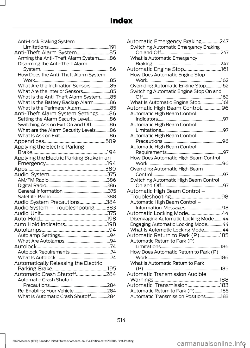 FORD MAVERICK 2022 Service Manual Anti-Lock Braking System
Limitations........................................................ 191
Anti-Theft Alarm System...........................85
Arming the Anti-Theft Alarm System..........86
Dis