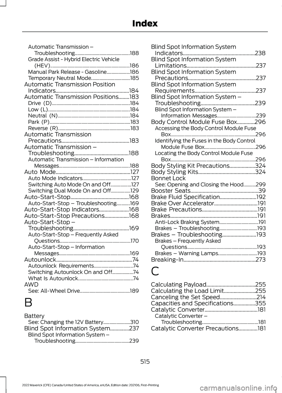 FORD MAVERICK 2022 Owners Manual Automatic Transmission –
Troubleshooting............................................. 188
Grade Assist - Hybrid Electric Vehicle (HEV)................................................................ FORD MAVERICK 2022 Owners Manual Automatic Transmission –
Troubleshooting............................................. 188
Grade Assist - Hybrid Electric Vehicle (HEV)................................................................