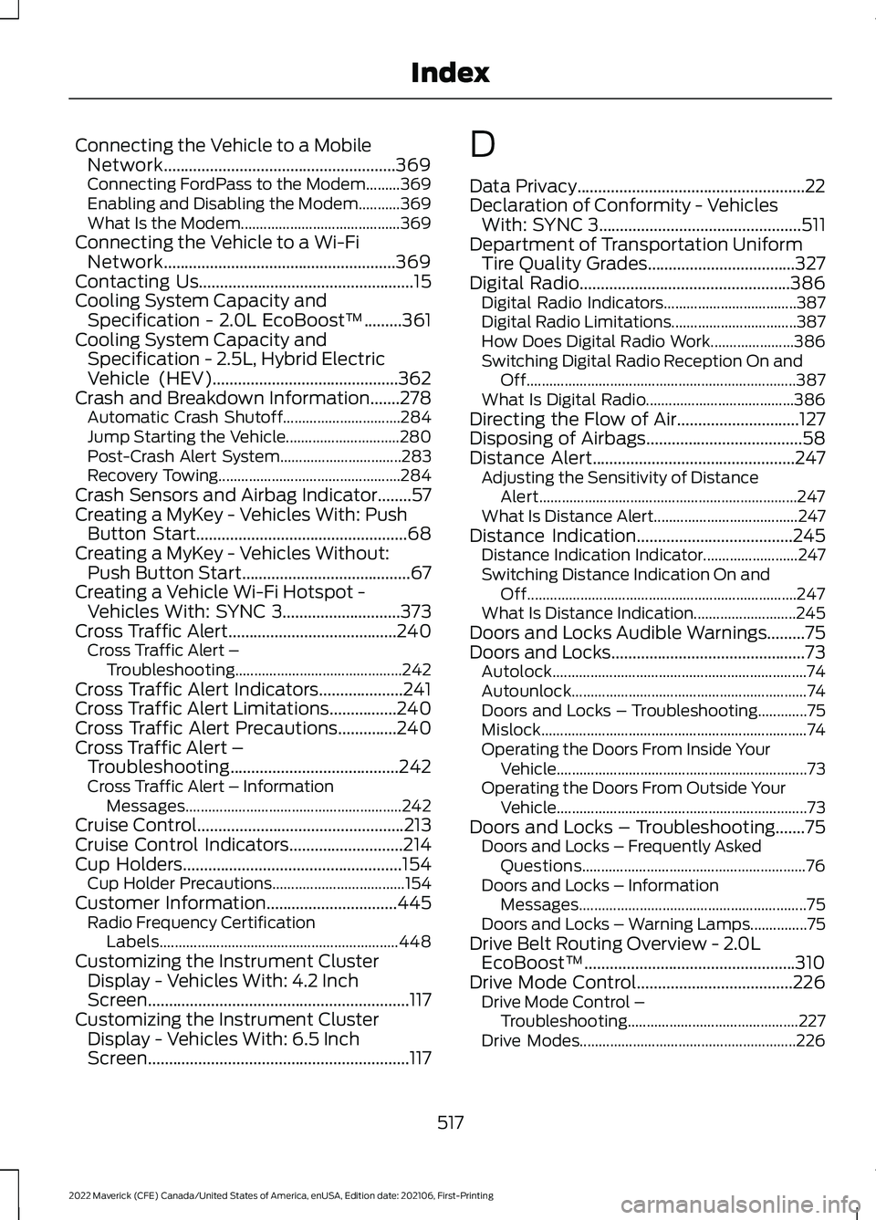 FORD MAVERICK 2022  Owners Manual Connecting the Vehicle to a Mobile
Network.......................................................369
Connecting FordPass to the Modem.........369
Enabling and Disabling the Modem...........369
What Is