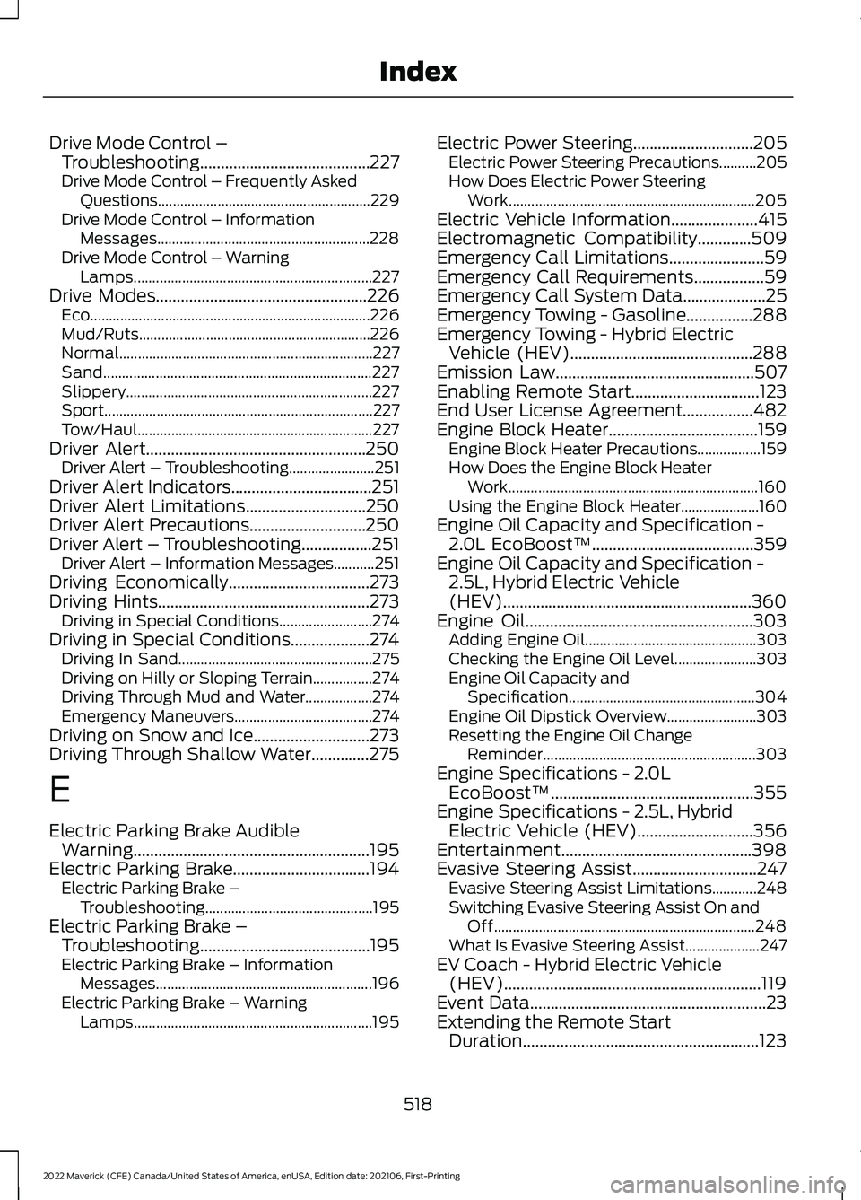 FORD MAVERICK 2022 Service Manual Drive Mode Control –
Troubleshooting.........................................227
Drive Mode Control – Frequently Asked Questions......................................................... 229
Drive 