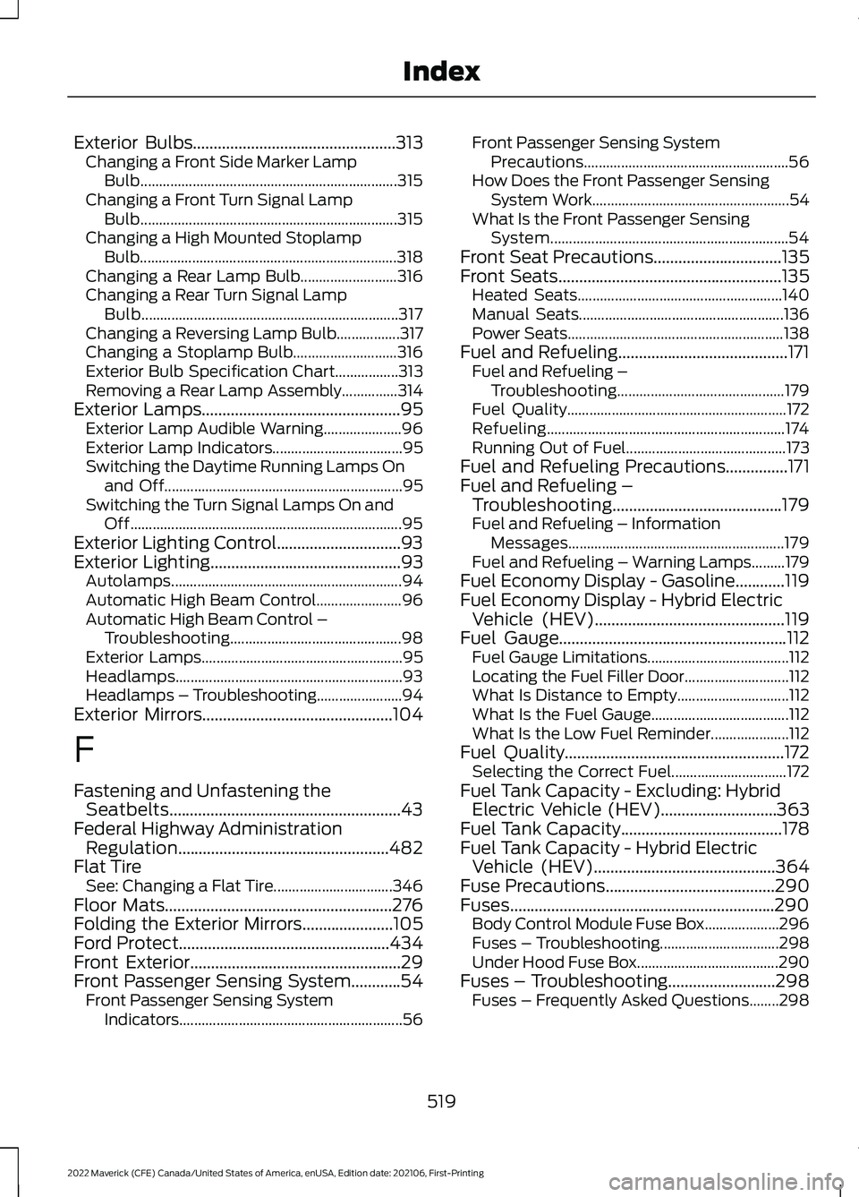 FORD MAVERICK 2022 User Guide Exterior Bulbs.................................................313
Changing a Front Side Marker Lamp
Bulb..................................................................... 315
Changing a Front Turn