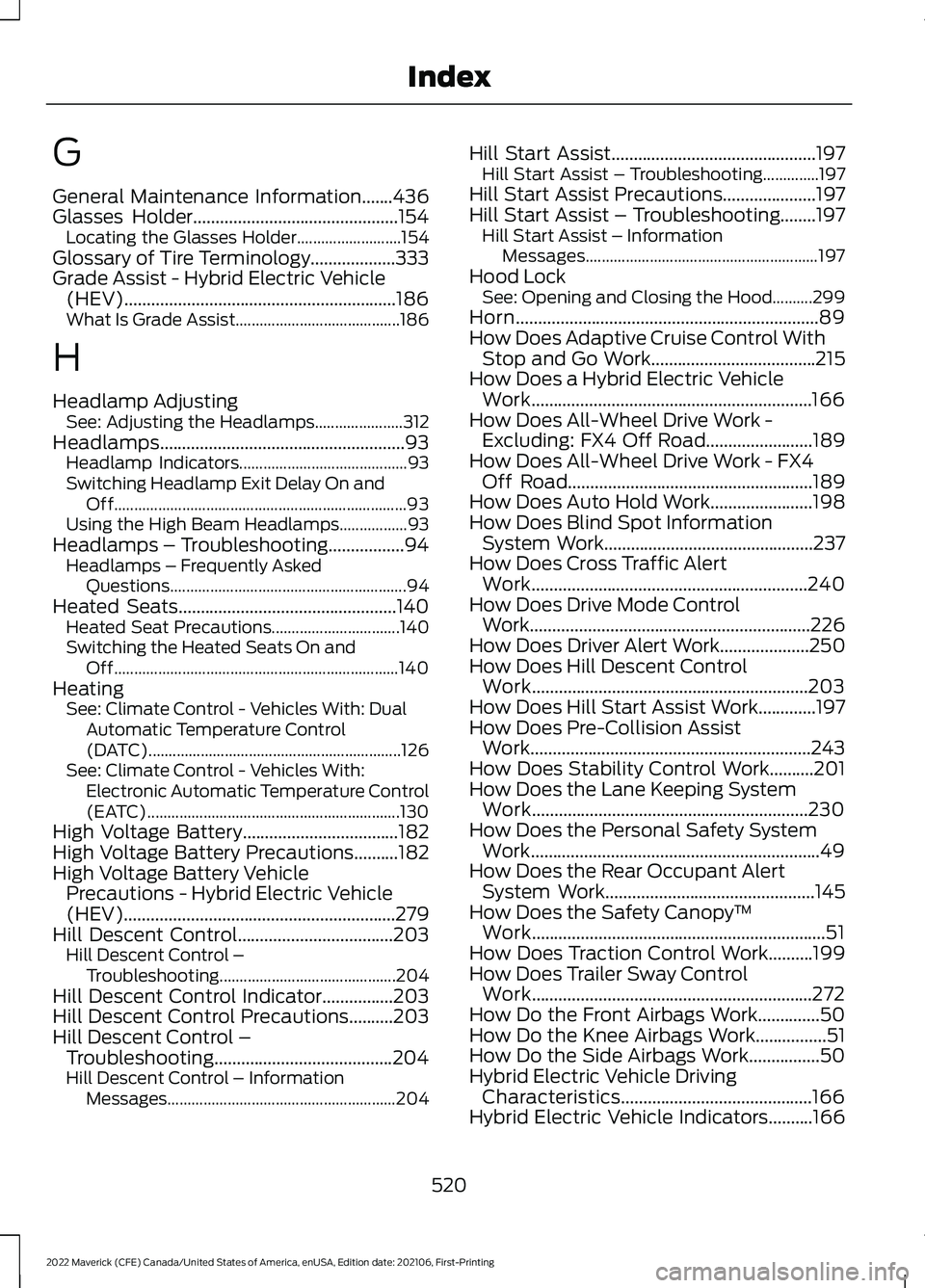 FORD MAVERICK 2022 Owners Manual G
General Maintenance Information.......436
Glasses Holder..............................................154
Locating the Glasses Holder.......................... 154
Glossary of Tire Terminology......