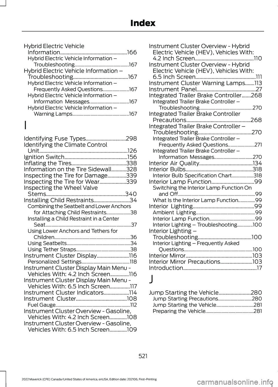 FORD MAVERICK 2022 Owners Manual Hybrid Electric Vehicle
Information..................................................166
Hybrid Electric Vehicle Information – Troubleshooting............................................. 167
Hybrid FORD MAVERICK 2022 Owners Manual Hybrid Electric Vehicle
Information..................................................166
Hybrid Electric Vehicle Information – Troubleshooting............................................. 167
Hybrid