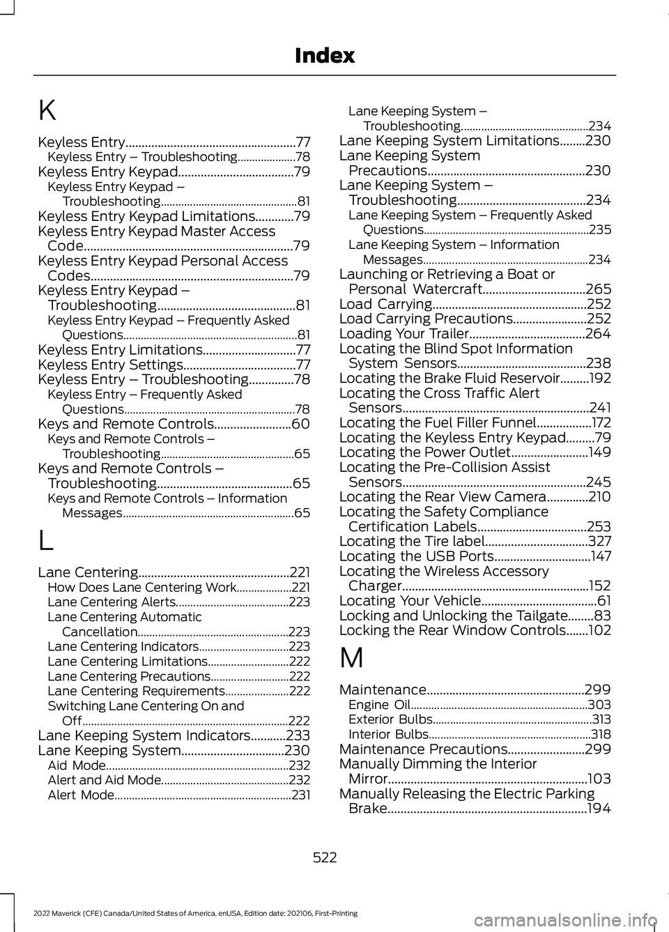 FORD MAVERICK 2022 Owners Manual K
Keyless Entry.....................................................77
Keyless Entry – Troubleshooting....................78
Keyless Entry Keypad
....................................79
Keyless Entry FORD MAVERICK 2022 Owners Manual K
Keyless Entry.....................................................77
Keyless Entry – Troubleshooting....................78
Keyless Entry Keypad
....................................79
Keyless Entry