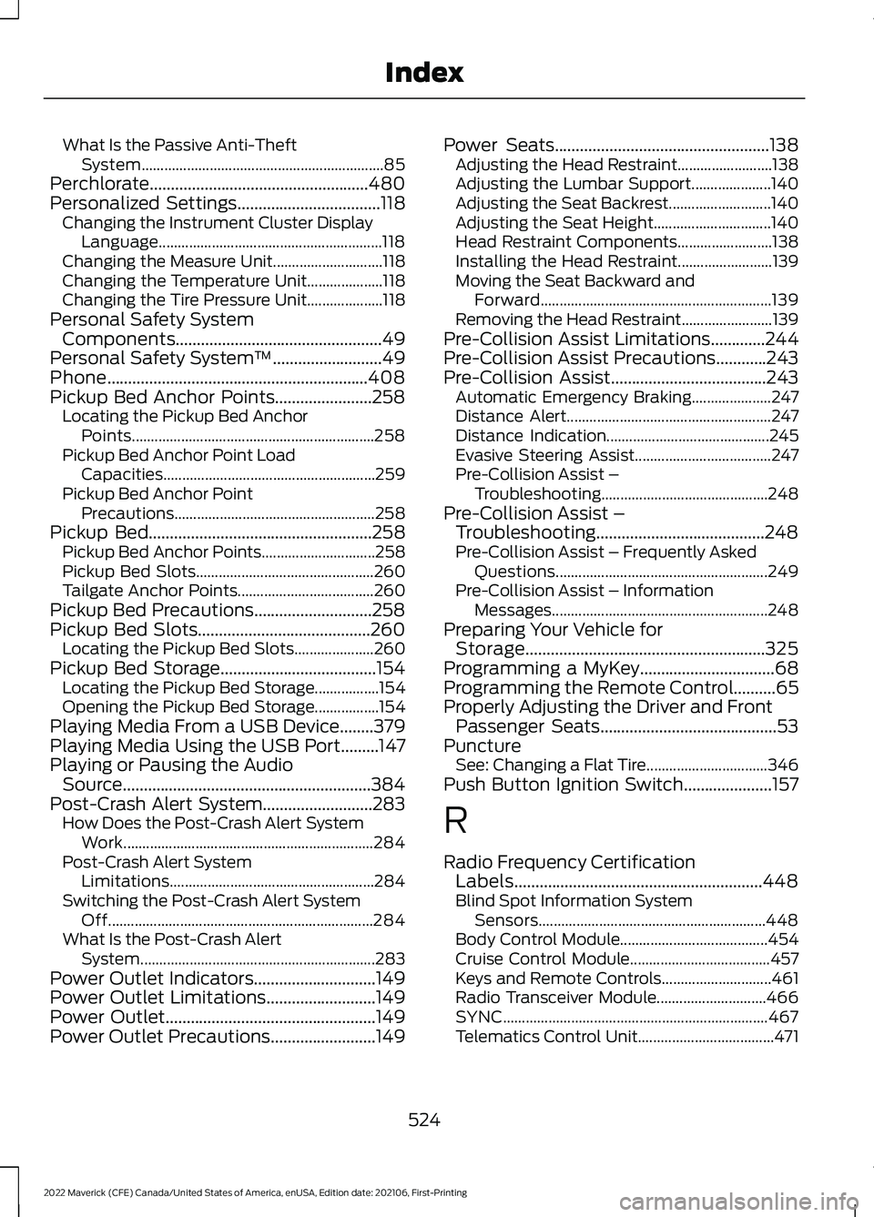 FORD MAVERICK 2022 Owners Manual What Is the Passive Anti-Theft
System................................................................ 85
Perchlorate....................................................480
Personalized Settings.......