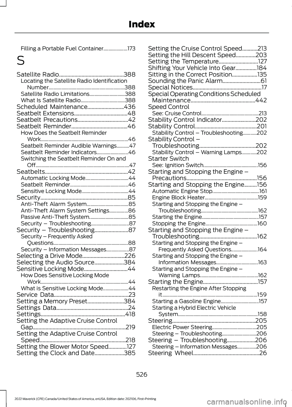 FORD MAVERICK 2022  Owners Manual Filling a Portable Fuel Container...................
173
S
Satellite Radio..............................................388
Locating the Satellite Radio Identification
Number..........................