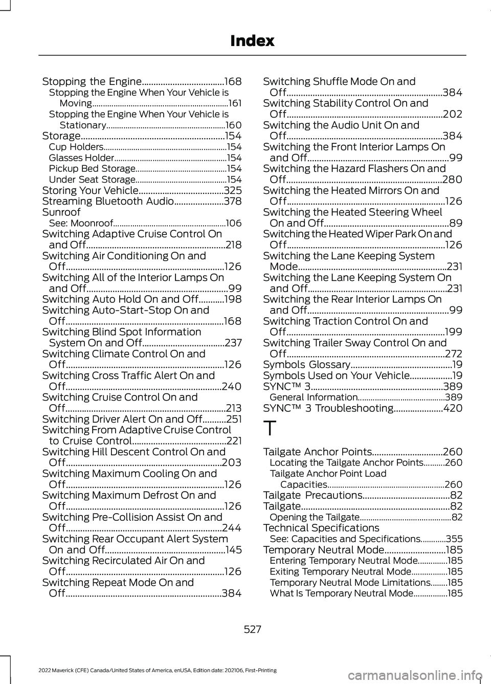 FORD MAVERICK 2022  Owners Manual Stopping the Engine...................................168
Stopping the Engine When Your Vehicle is
Moving................................................................ 161
Stopping the Engine When Y