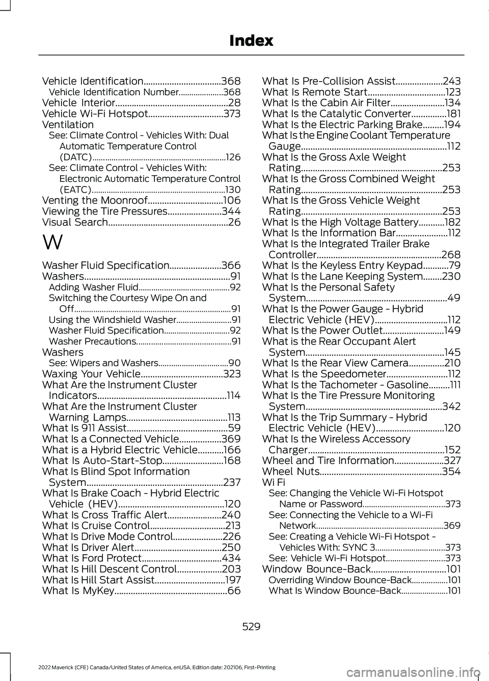 FORD MAVERICK 2022  Owners Manual Vehicle Identification.................................368
Vehicle Identification Number.....................368
Vehicle Interior
................................................28
Vehicle Wi-Fi Hotsp