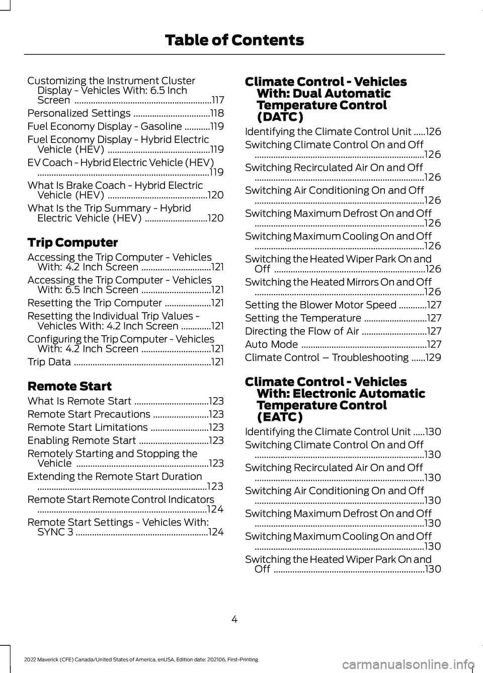 FORD MAVERICK 2022 Owners Manual Customizing the Instrument Cluster
Display - Vehicles With: 6.5 Inch
Screen ...........................................................117
Personalized Settings .................................
118
F FORD MAVERICK 2022 Owners Manual Customizing the Instrument Cluster
Display - Vehicles With: 6.5 Inch
Screen ...........................................................117
Personalized Settings .................................
118
F