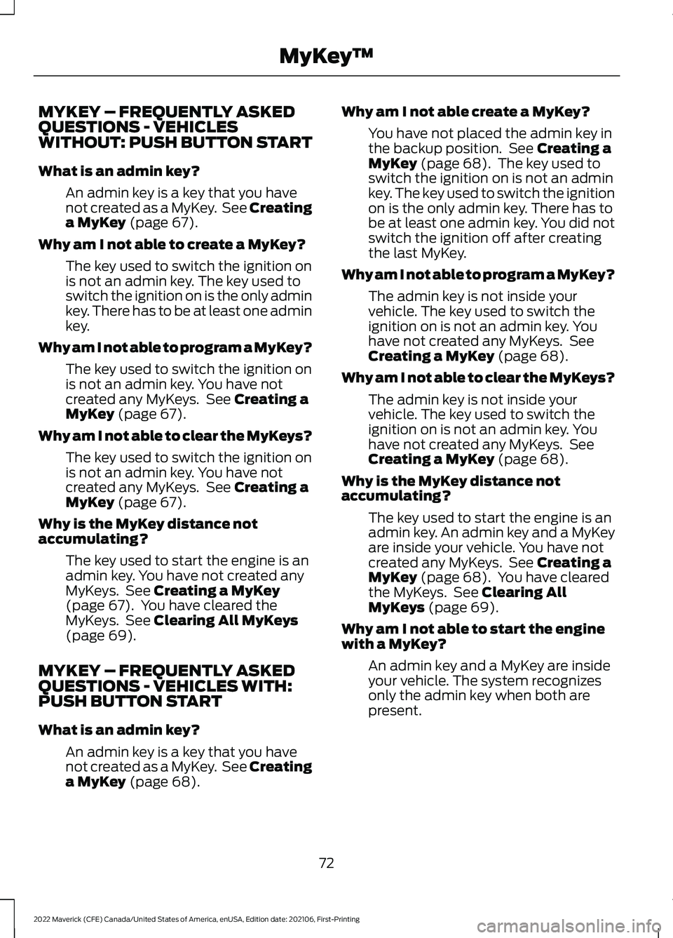 FORD MAVERICK 2022 Manual PDF MYKEY – FREQUENTLY ASKED
QUESTIONS - VEHICLES
WITHOUT: PUSH BUTTON START
What is an admin key?
An admin key is a key that you have
not created as a MyKey.  See Creating
a MyKey (page 67).
Why am I n