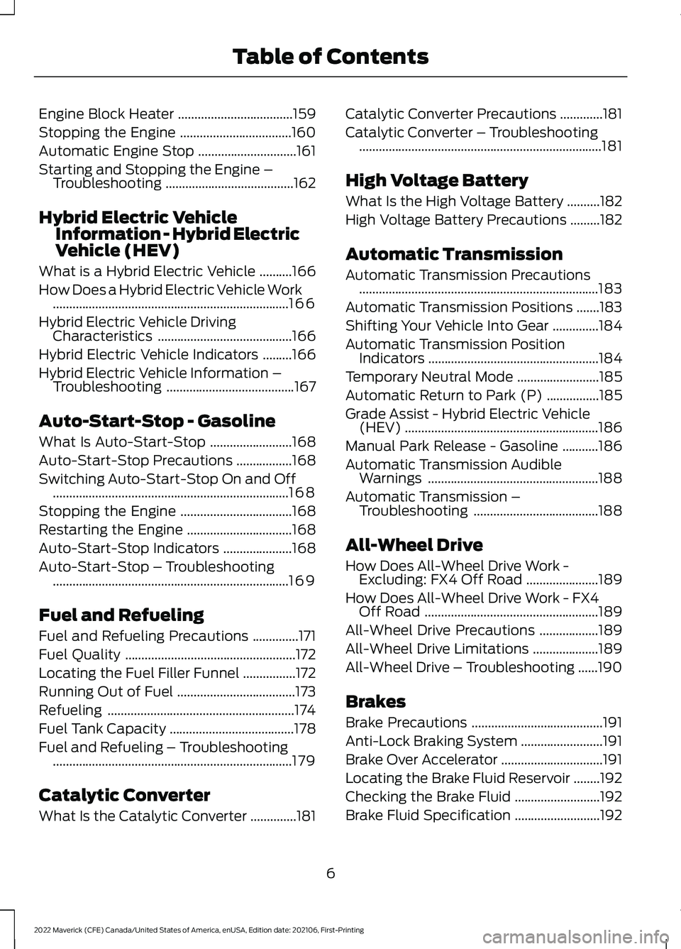 FORD MAVERICK 2022  Owners Manual Engine Block Heater
...................................159
Stopping the Engine ..................................
160
Automatic Engine Stop ..............................
161
Starting and Stopping the