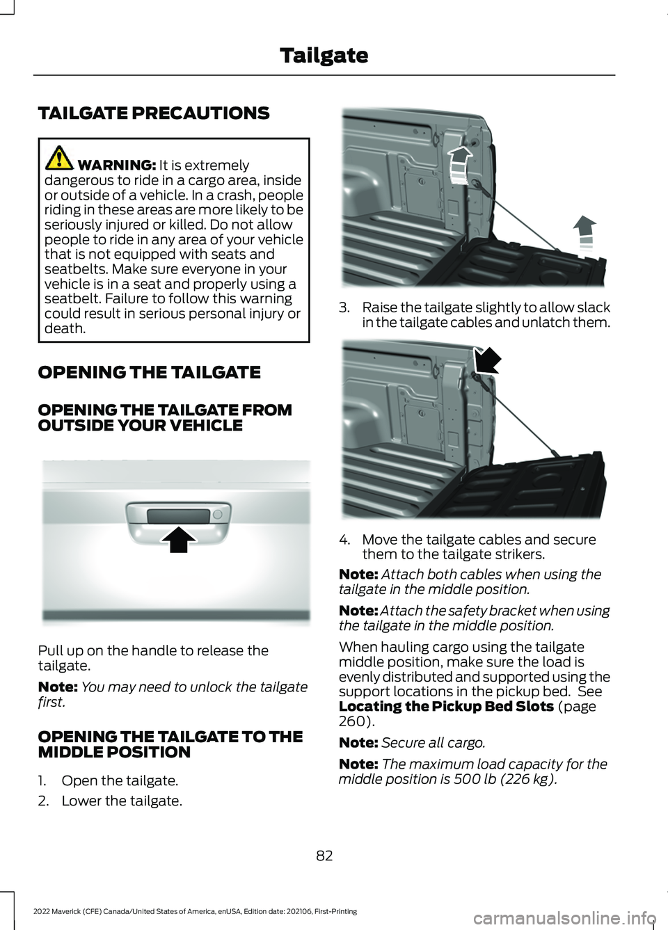 FORD MAVERICK 2022 Manual Online TAILGATE PRECAUTIONS
WARNING: It is extremely
dangerous to ride in a cargo area, inside
or outside of a vehicle. In a crash, people
riding in these areas are more likely to be
seriously injured or kil