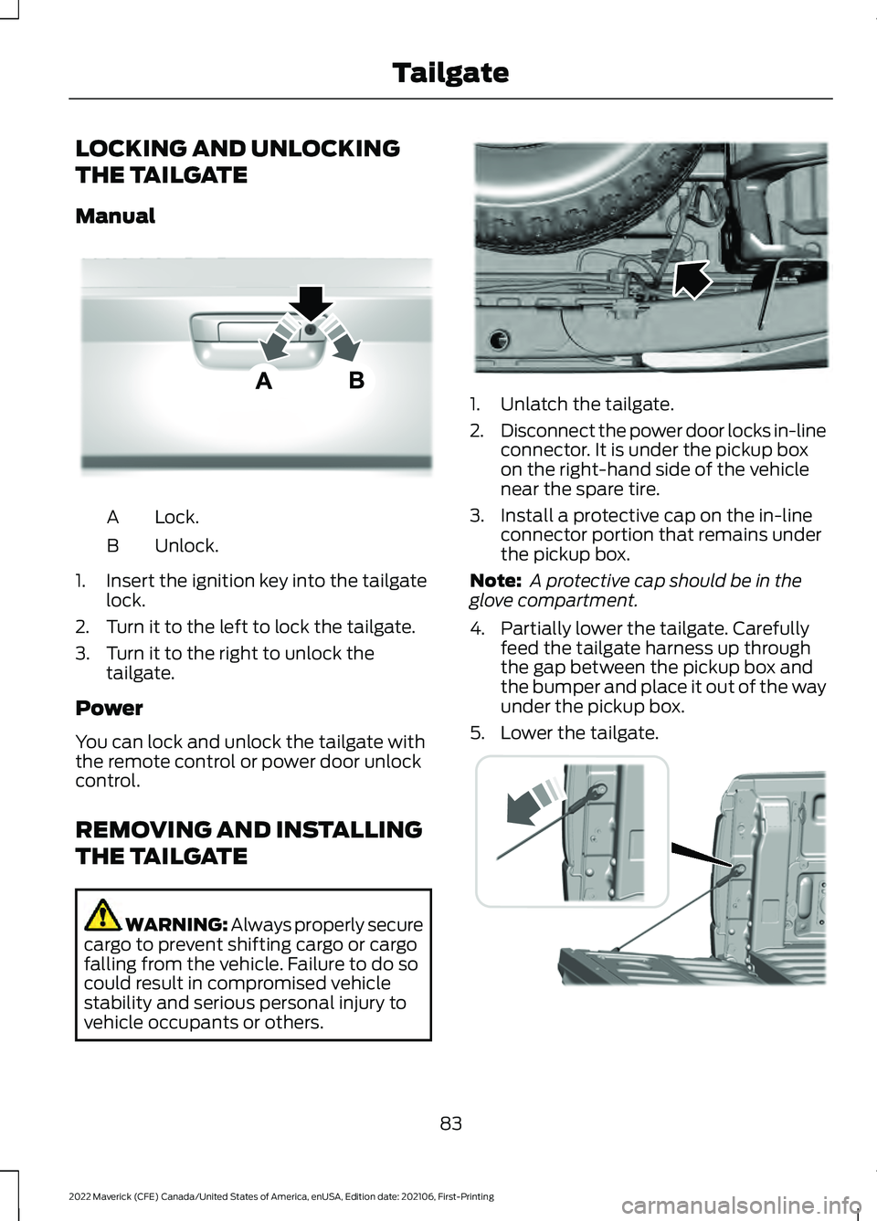 FORD MAVERICK 2022  Owners Manual LOCKING AND UNLOCKING
THE TAILGATE
Manual
Lock.
A
Unlock.
B
1. Insert the ignition key into the tailgate lock.
2. Turn it to the left to lock the tailgate.
3. Turn it to the right to unlock the tailga