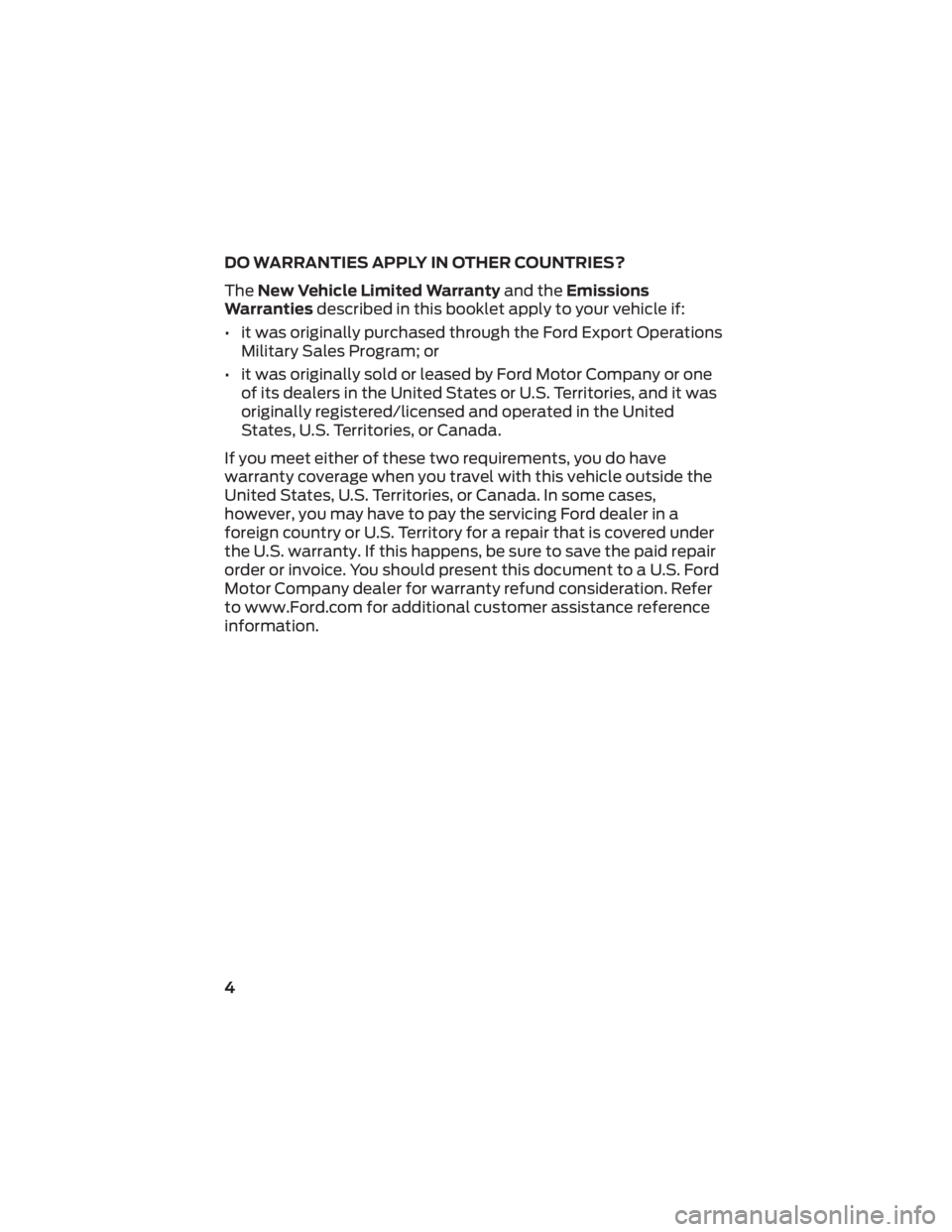 FORD MAVERICK 2022  Warranty Guide DO WARRANTIES APPLY IN OTHER COUNTRIES?
TheNew Vehicle Limited Warranty and theEmissions
Warranties described in this booklet apply to your vehicle if:
• it was originally purchased through the Ford