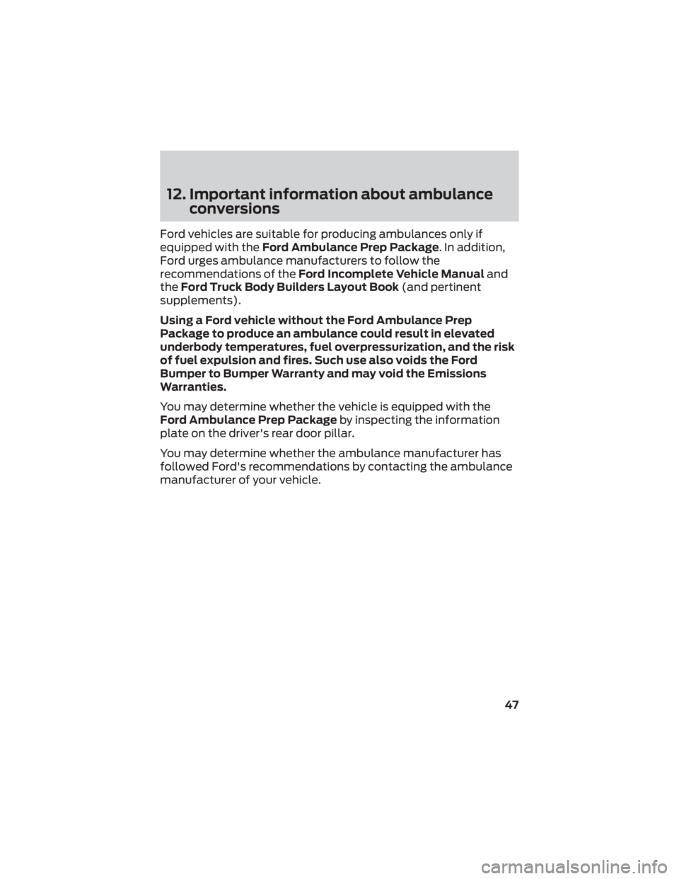 FORD MAVERICK 2022  Warranty Guide 12. Important information about ambulanceconversions
Ford vehicles are suitable for producing ambulances only if
equipped with the Ford Ambulance Prep Package. In addition,
Ford urges ambulance manufa