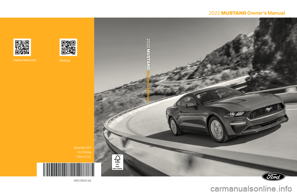 FORD MUSTANG 2022 Owners Manual NR3J 19A321 AA
2022 MUSTANG Owner’s Manual
2022 MUSTANG Owner’s Manual
November 2021 First Printing
ford.ca
owner.ford.com
Litho in U.S.A. FORD MUSTANG 2022 Owners Manual NR3J 19A321 AA
2022 MUSTANG Owner’s Manual
2022 MUSTANG Owner’s Manual
November 2021 First Printing
ford.ca
owner.ford.com
Litho in U.S.A.