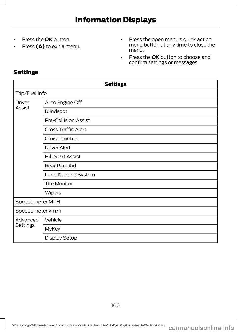 FORD MUSTANG 2022 Owners Manual •
Press the OK button.
• Press
(A) to exit a menu. •
Press the open menu's quick action
menu button at any time to close the
menu.
• Press the
OK button to choose and
confirm settings or FORD MUSTANG 2022 Owners Manual •
Press the OK button.
• Press
(A) to exit a menu. •
Press the open menu's quick action
menu button at any time to close the
menu.
• Press the
OK button to choose and
confirm settings or