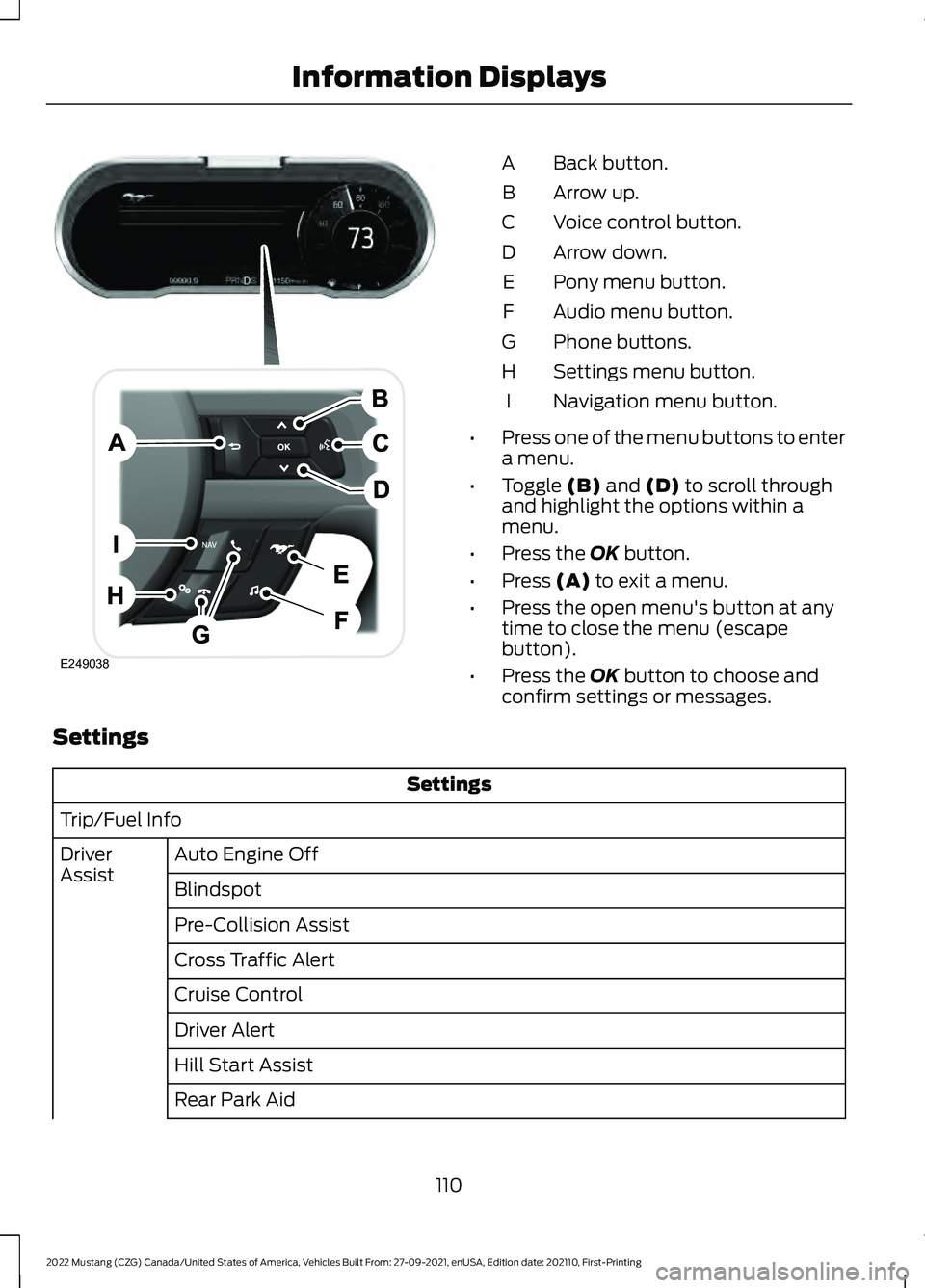 FORD MUSTANG 2022  Owners Manual Back button.
A
Arrow up.
B
Voice control button.
C
Arrow down.
D
Pony menu button.
E
Audio menu button.
F
Phone buttons.
G
Settings menu button.
H
Navigation menu button.
I
• Press one of the menu b