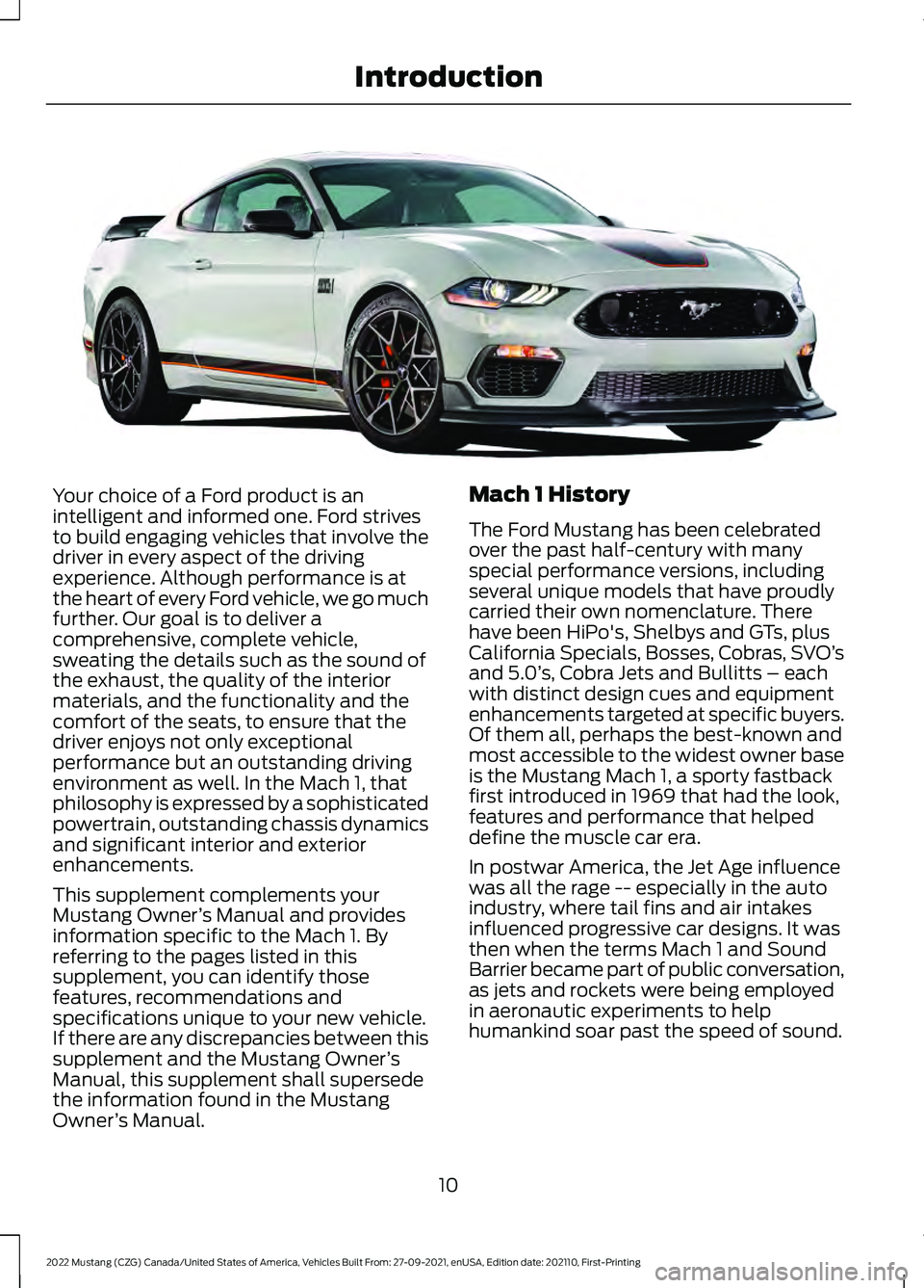 FORD MUSTANG 2022  Owners Manual Your choice of a Ford product is an
intelligent and informed one. Ford strives
to build engaging vehicles that involve the
driver in every aspect of the driving
experience. Although performance is at
