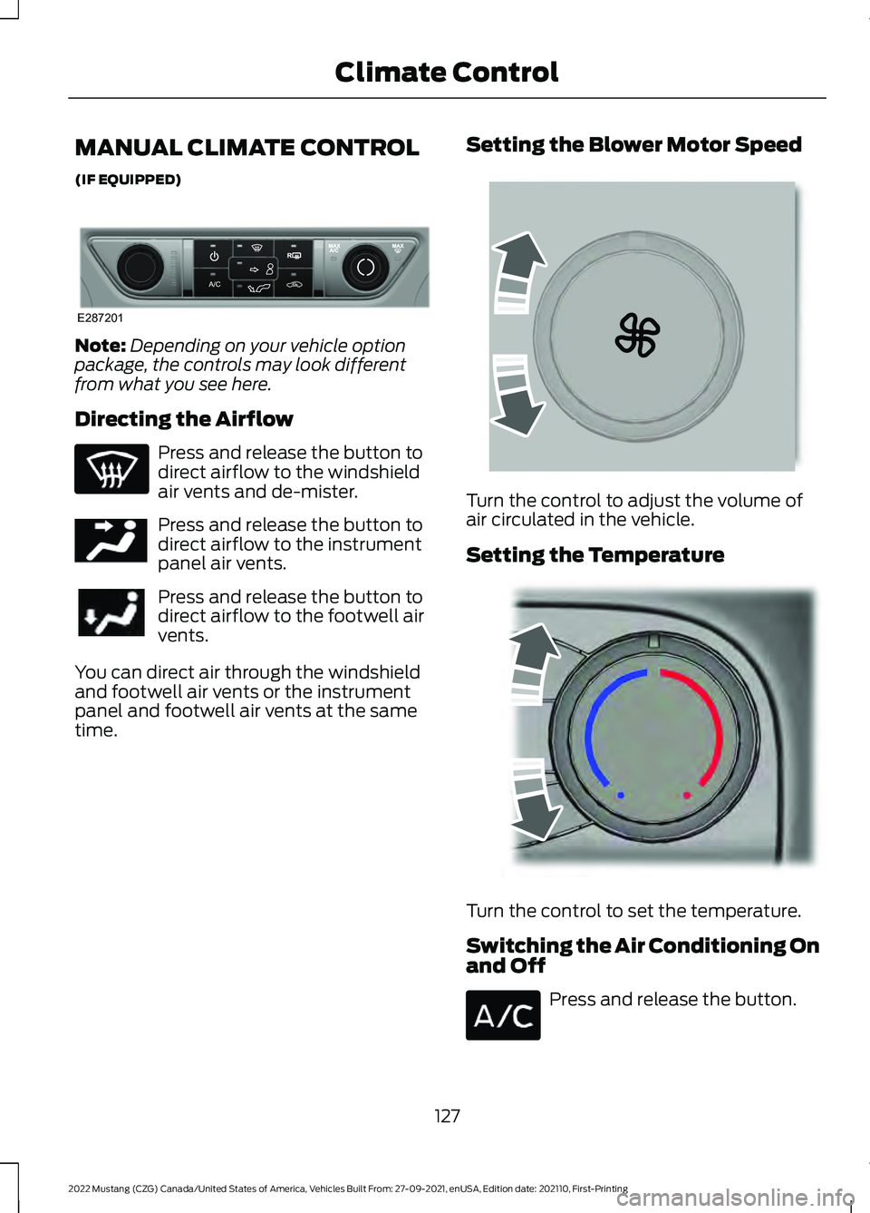 FORD MUSTANG 2022  Owners Manual MANUAL CLIMATE CONTROL
(IF EQUIPPED)
Note:
Depending on your vehicle option
package, the controls may look different
from what you see here.
Directing the Airflow Press and release the button to
direc