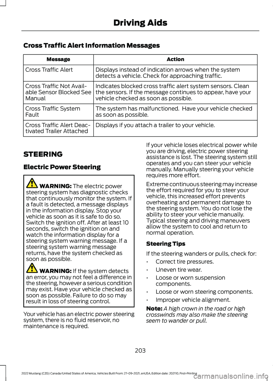 FORD MUSTANG 2022  Owners Manual Cross Traffic Alert Information Messages
Action
Message
Displays instead of indication arrows when the system
detects a vehicle. Check for approaching traffic.
Cross Traffic Alert
Indicates blocked cr