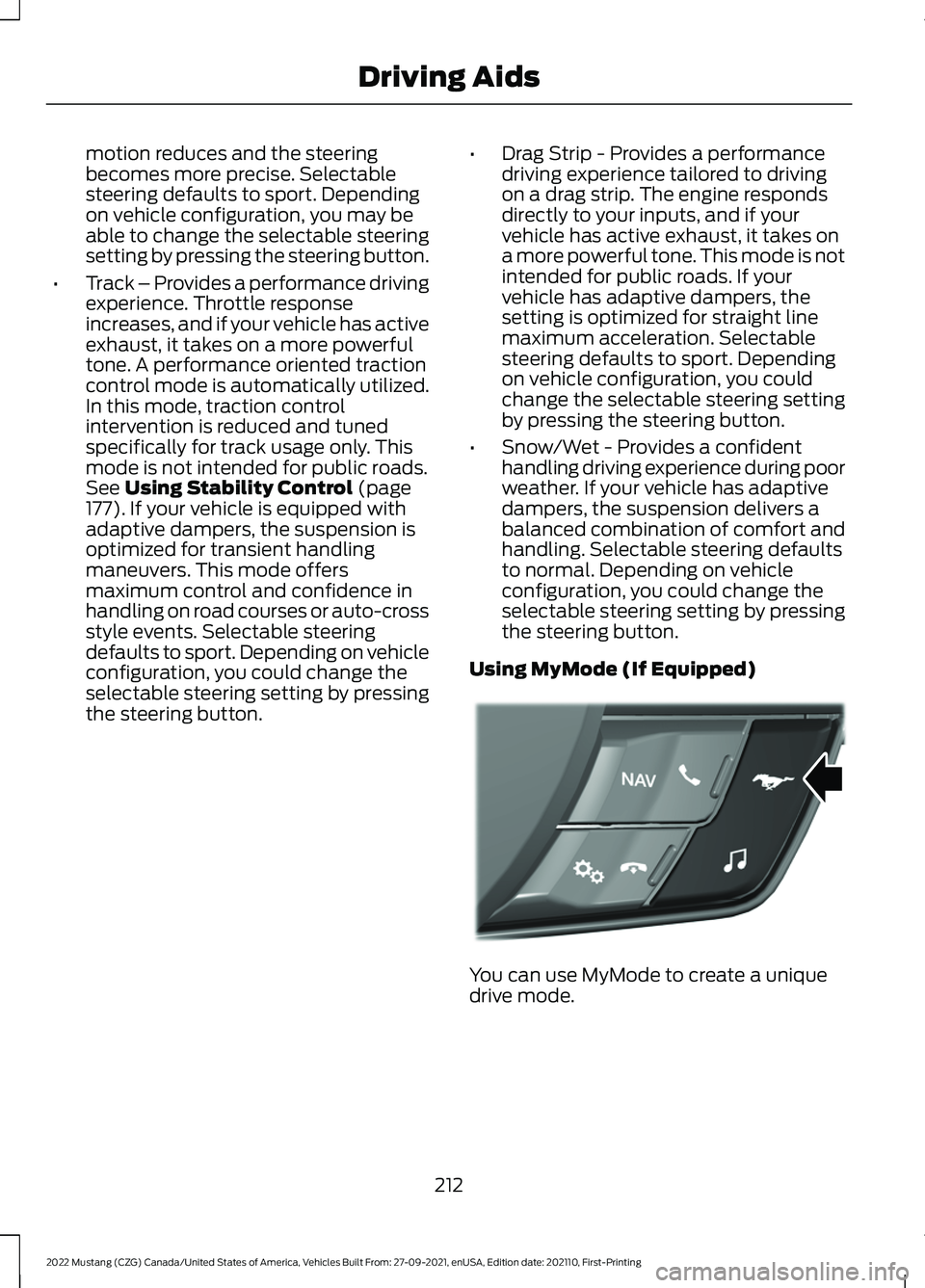 FORD MUSTANG 2022 Owners Guide motion reduces and the steering
becomes more precise. Selectable
steering defaults to sport. Depending
on vehicle configuration, you may be
able to change the selectable steering
setting by pressing t