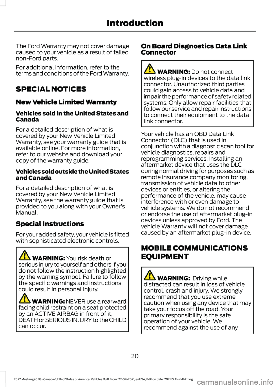 FORD MUSTANG 2022  Owners Manual The Ford Warranty may not cover damage
caused to your vehicle as a result of failed
non-Ford parts.
For additional information, refer to the
terms and conditions of the Ford Warranty.
SPECIAL NOTICES
