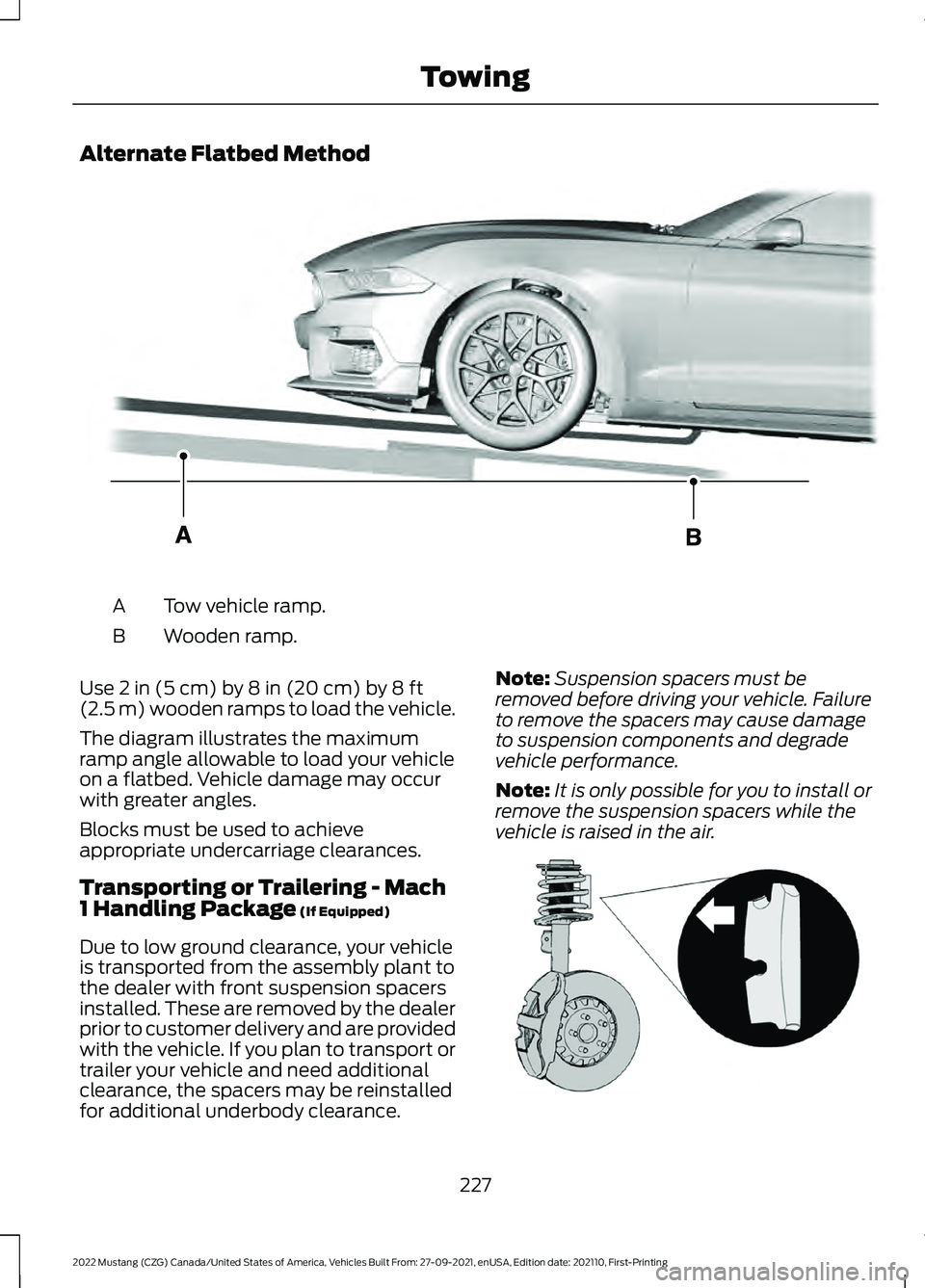 FORD MUSTANG 2022 Owners Manual Alternate Flatbed Method
Tow vehicle ramp.
A
Wooden ramp.
B
Use 2 in (5 cm) by 8 in (20 cm) by 8 ft
(2.5 m) wooden ramps to load the vehicle.
The diagram illustrates the maximum
ramp angle allowable t FORD MUSTANG 2022 Owners Manual Alternate Flatbed Method
Tow vehicle ramp.
A
Wooden ramp.
B
Use 2 in (5 cm) by 8 in (20 cm) by 8 ft
(2.5 m) wooden ramps to load the vehicle.
The diagram illustrates the maximum
ramp angle allowable t