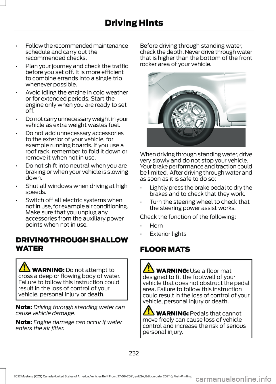 FORD MUSTANG 2022 Owners Manual •
Follow the recommended maintenance
schedule and carry out the
recommended checks.
• Plan your journey and check the traffic
before you set off. It is more efficient
to combine errands into a sin FORD MUSTANG 2022 Owners Manual •
Follow the recommended maintenance
schedule and carry out the
recommended checks.
• Plan your journey and check the traffic
before you set off. It is more efficient
to combine errands into a sin