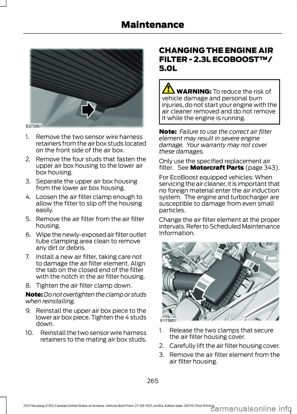 FORD MUSTANG 2022  Owners Manual 1. Remove the two sensor wire harness
retainers from the air box studs located
on the front side of the air box.
2. Remove the four studs that fasten the upper air box housing to the lower air
box hou