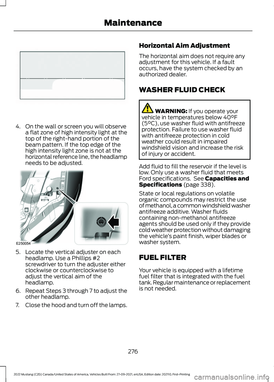 FORD MUSTANG 2022 Owners Manual 4. On the wall or screen you will observe
a flat zone of high intensity light at the
top of the right-hand portion of the
beam pattern. If the top edge of the
high intensity light zone is not at the
h FORD MUSTANG 2022 Owners Manual 4. On the wall or screen you will observe
a flat zone of high intensity light at the
top of the right-hand portion of the
beam pattern. If the top edge of the
high intensity light zone is not at the
h