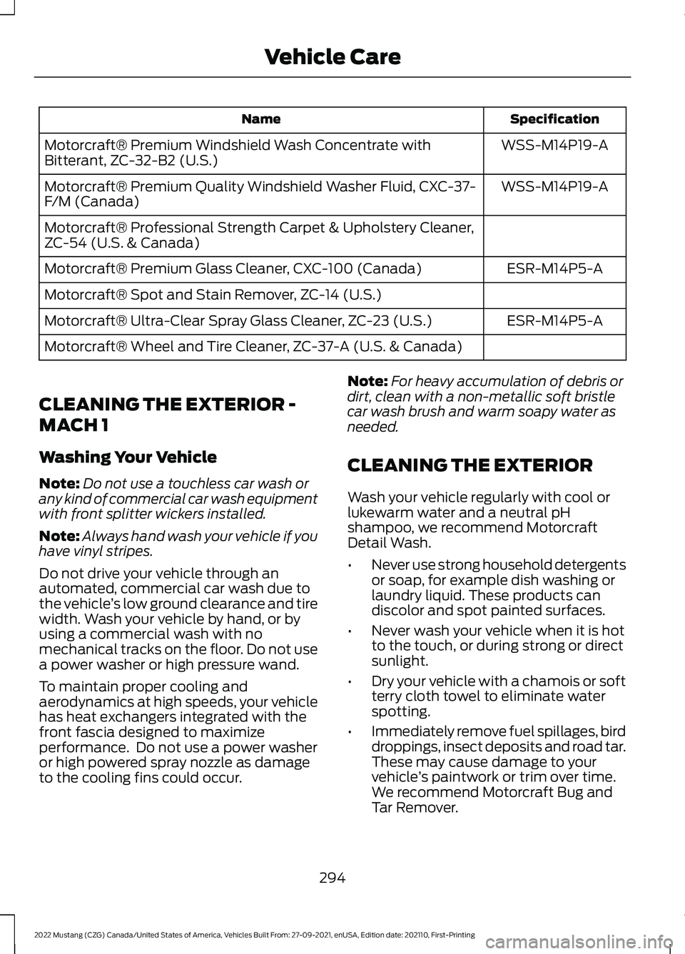 FORD MUSTANG 2022 Owners Manual Specification
Name
WSS-M14P19-A
Motorcraft® Premium Windshield Wash Concentrate with
Bitterant, ZC-32-B2 (U.S.)
WSS-M14P19-A
Motorcraft® Premium Quality Windshield Washer Fluid, CXC-37-
F/M (Canada) FORD MUSTANG 2022 Owners Manual Specification
Name
WSS-M14P19-A
Motorcraft® Premium Windshield Wash Concentrate with
Bitterant, ZC-32-B2 (U.S.)
WSS-M14P19-A
Motorcraft® Premium Quality Windshield Washer Fluid, CXC-37-
F/M (Canada)