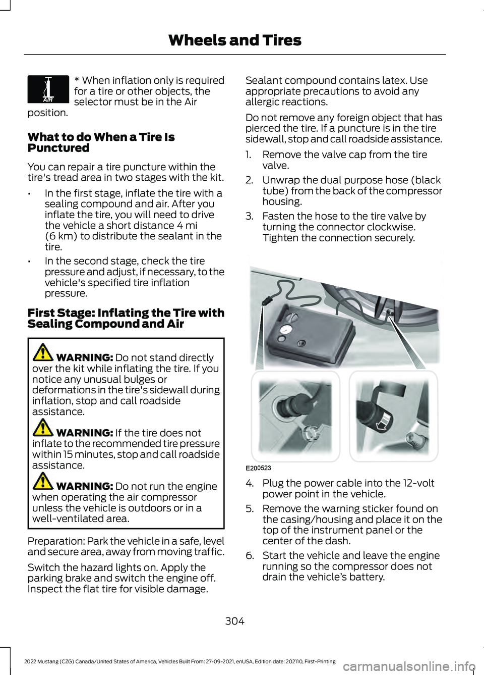 FORD MUSTANG 2022 Owners Guide * When inflation only is required
for a tire or other objects, the
selector must be in the Air
position.
What to do When a Tire Is
Punctured
You can repair a tire puncture within the
tire's tread FORD MUSTANG 2022 Owners Guide * When inflation only is required
for a tire or other objects, the
selector must be in the Air
position.
What to do When a Tire Is
Punctured
You can repair a tire puncture within the
tire's tread