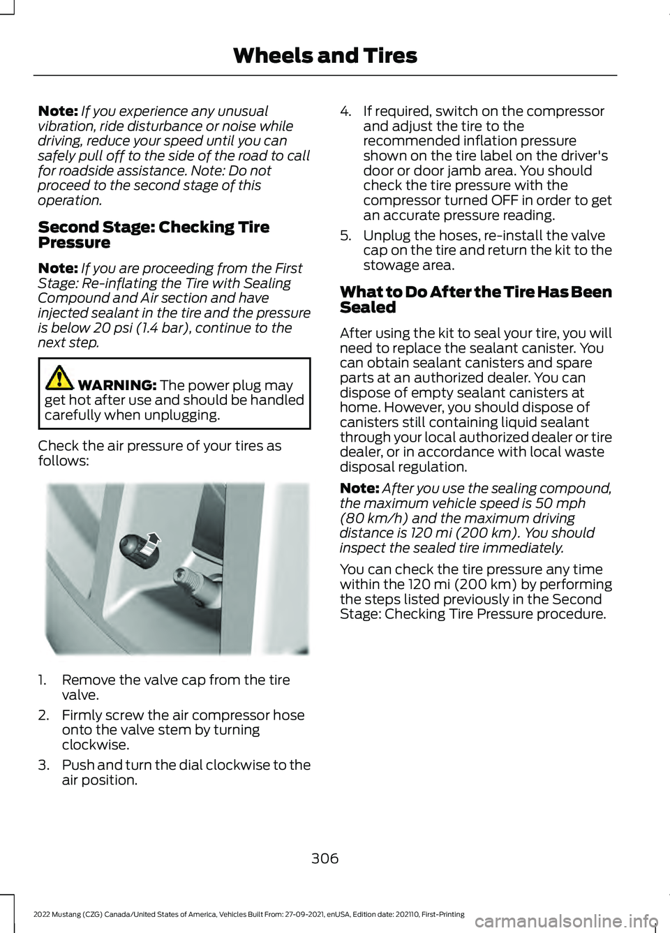 FORD MUSTANG 2022 Owners Manual Note:
If you experience any unusual
vibration, ride disturbance or noise while
driving, reduce your speed until you can
safely pull off to the side of the road to call
for roadside assistance. Note: D FORD MUSTANG 2022 Owners Manual Note:
If you experience any unusual
vibration, ride disturbance or noise while
driving, reduce your speed until you can
safely pull off to the side of the road to call
for roadside assistance. Note: D