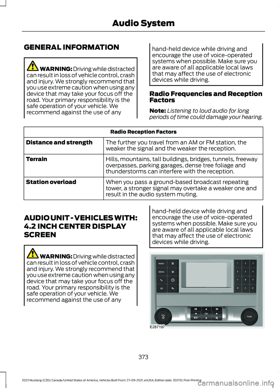 FORD MUSTANG 2022 Owners Manual GENERAL INFORMATION
WARNING: Driving while distracted
can result in loss of vehicle control, crash
and injury. We strongly recommend that
you use extreme caution when using any
device that may take yo FORD MUSTANG 2022 Owners Manual GENERAL INFORMATION
WARNING: Driving while distracted
can result in loss of vehicle control, crash
and injury. We strongly recommend that
you use extreme caution when using any
device that may take yo