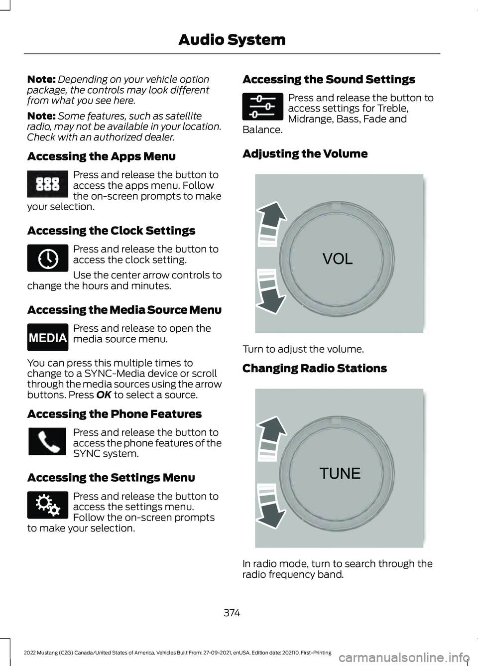 FORD MUSTANG 2022 Owners Manual Note:
Depending on your vehicle option
package, the controls may look different
from what you see here.
Note: Some features, such as satellite
radio, may not be available in your location.
Check with FORD MUSTANG 2022 Owners Manual Note:
Depending on your vehicle option
package, the controls may look different
from what you see here.
Note: Some features, such as satellite
radio, may not be available in your location.
Check with